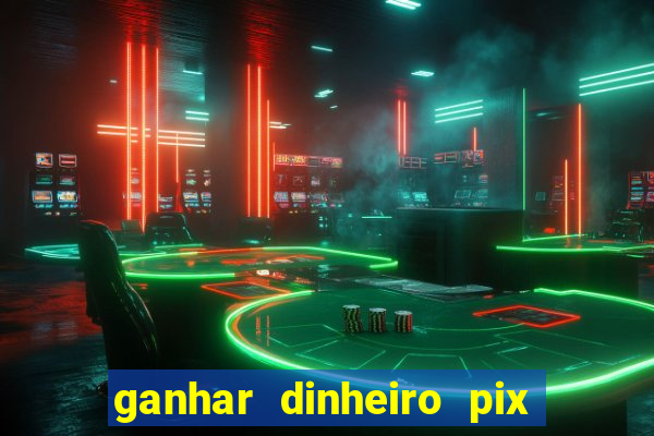 ganhar dinheiro pix de verdade bingo